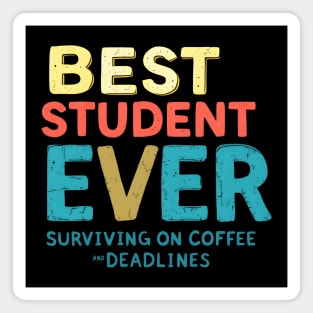 Best Student Ever - Surviving on Coffee and Deadlines Magnet